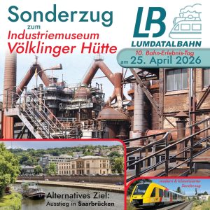 10. Bahn-Erlebnis-Tag - Zum Industriemuseum Völklinger Hütte